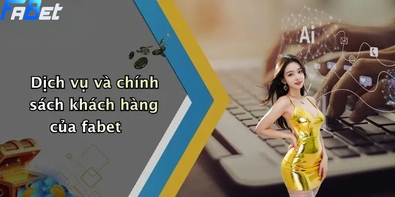 Thể Thao Fabet: Khám Phá Sân Chơi Cá Cược Thể Thao Uy Tín Và Sôi Động 2 Dịch vụ và chính sách khách hàng của fabet