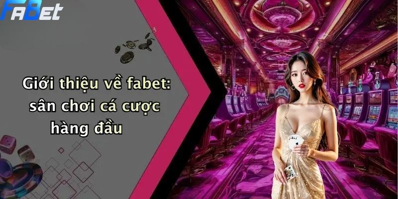 Đăng Ký Fabet: Quy Trình Đơn Giản Cho Tân Thủ 2 Giới thiệu về fabet: sân chơi cá cược hàng đầu