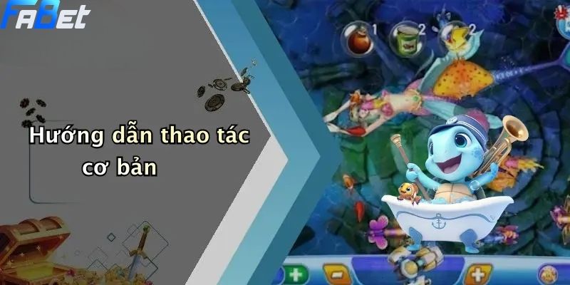 Bắn Cá Fabet: Thế Giới Săn Thưởng Cực Đã Cho Tín Đồ Bắn Cá 3 Hướng dẫn thao tác cơ bản