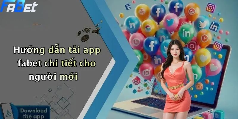 Tải App Fabet: Trải Nghiệm Cá Cược Hiện Đại, An Toàn 3 Hướng dẫn tải app fabet chi tiết cho người mới