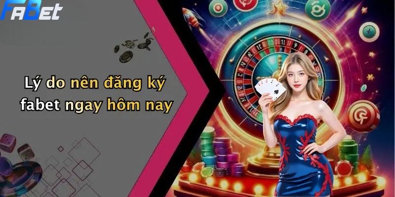 Đăng Ký Fabet: Quy Trình Đơn Giản Cho Tân Thủ 5 Lý do nên đăng ký fabet ngay hôm nay