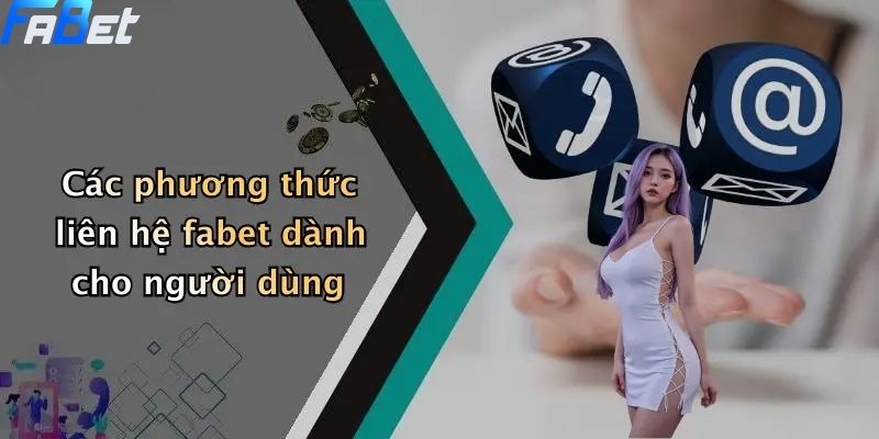 Liên Hệ FABET: Giải Đáp Mọi Thắc Mắc Cá Cược Thể Thao & Casino 2 Các phương thức liên hệ fabet dành cho người dùng