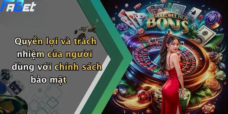 Chính Sách Bảo Mật: Cam Kết Bảo Vệ Thông Tin Thành Viên FABET 2 Quyền lợi và trách nhiệm của người dùng với chính sách bảo mật