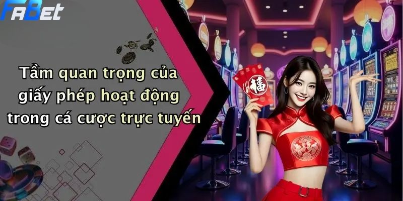 Giấy Phép Hoạt Động: Thước Đo Uy Tín Trên Sân Chơi FABET 1 Tầm quan trọng của giấy phép hoạt động trong cá cược trực tuyến