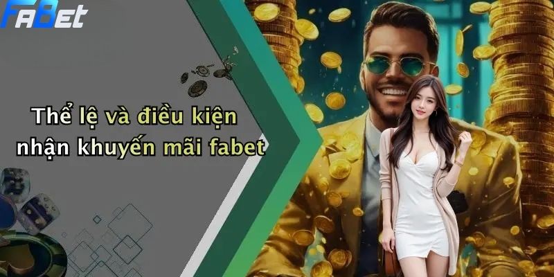 Thể lệ và điều kiện nhận khuyến mãi fabet